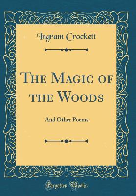 Read Online The Magic of the Woods: And Other Poems (Classic Reprint) - Ingram Crockett file in ePub