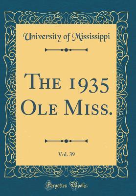 Full Download The 1935 OLE Miss., Vol. 39 (Classic Reprint) - University Of Mississippi file in ePub