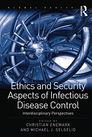 Read Ethics and Security Aspects of Infectious Disease Control: Interdisciplinary Perspectives (Global Health) - Michael J. Selgelid | ePub