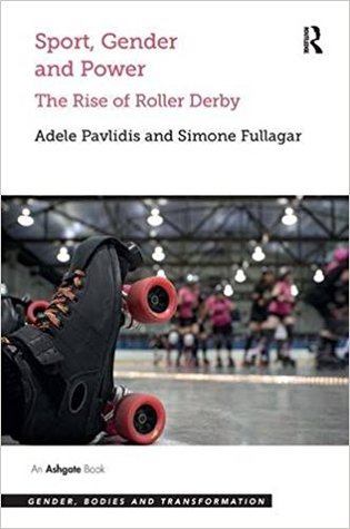 Read Online Sport, Gender and Power: The Rise of Roller Derby - Adele Pavlidis | PDF