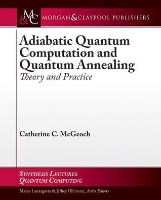 Read Online Adiabatic Quantum Computation and Quantum Annealing: Theory and Practice (Synthesis Lectures on Quantum Computing) - Catherine C. McGeoch | ePub