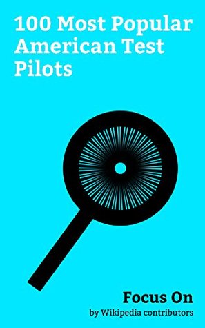 Read Online Focus On: 100 Most Popular American Test Pilots: John Glenn, Neil Armstrong, Alan Shepard, Jim Lovell, Sunita Williams, Gordon Cooper, Michael Collins  Swigert, Fred Haise, Ken Mattingly, etc. - Wikipedia contributors file in PDF
