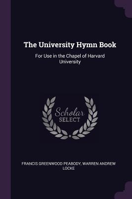 Full Download The University Hymn Book: For Use in the Chapel of Harvard University - Francis Greenwood Peabody file in PDF