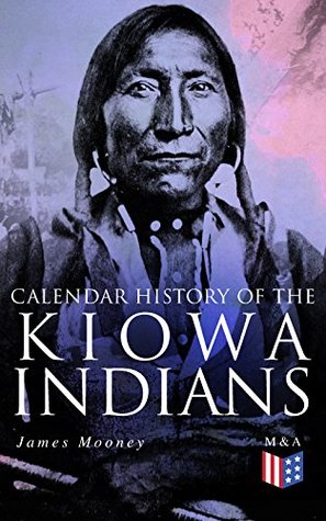 Download Calendar History of the Kiowa Indians: With Original Photos & Maps - James Mooney | PDF