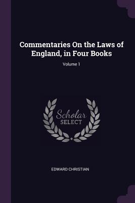 Read Online Commentaries on the Laws of England, in Four Books; Volume 1 - Edward Christian file in PDF