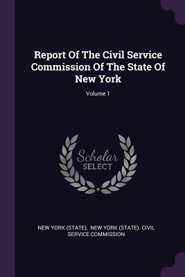 Read Online Report of the Civil Service Commission of the State of New York; Volume 1 - State of New York (USA) | PDF
