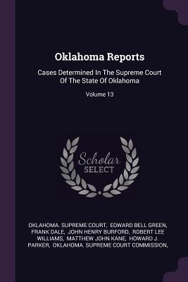 Download Oklahoma Reports: Cases Determined in the Supreme Court of the State of Oklahoma; Volume 13 - Oklahoma Supreme Court | PDF