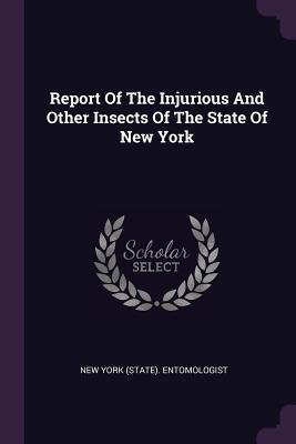 Read Report of the Injurious and Other Insects of the State of New York - New York (State) Entomologist file in ePub
