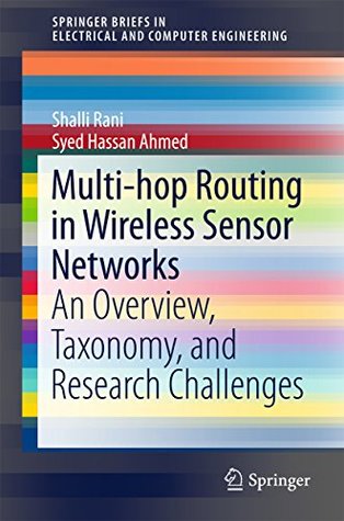 Read Online Multi-hop Routing in Wireless Sensor Networks: An Overview, Taxonomy, and Research Challenges (SpringerBriefs in Electrical and Computer Engineering) - Shalli Rani file in PDF