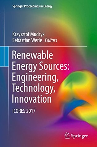 Download Renewable Energy Sources: Engineering, Technology, Innovation: ICORES 2017 (Springer Proceedings in Energy) - Krzysztof Mudryk file in PDF