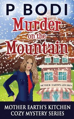 Download Murder on the Mountain: Mother Earths Cozy Mystery Series - P. Bodi file in ePub