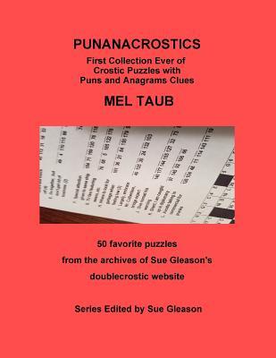 Full Download PUNANACROSTICS - First collection ever of Crostic puzzles with Puns and Anagrams clues: PUNANACROSTICS First collection ever of Crostic puzzles with Puns and Anagrams clues MEL TAUB 50 favorite puzzles from the archives of Sue Gleason's doublecrostic web - Mel Taub | ePub
