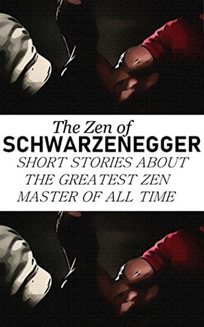 Read Online The Zen of Schwarzenegger: Short Stories About The Greatest Zen Master of All Time - Peter Davis file in ePub