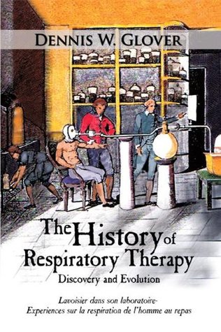 Read Online The History of Respiratory Therapy: Discovery and Evolution - Dennis W. Glover | PDF