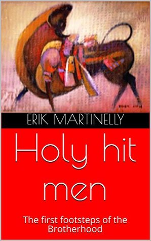 Full Download Holy hit men : The first footsteps of the Brotherhood - Erik Martinelly file in PDF