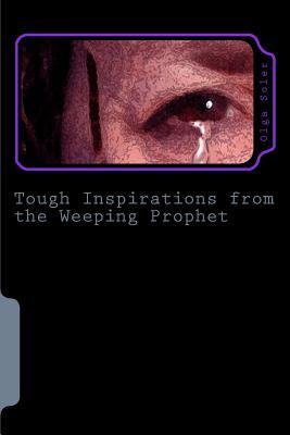 Full Download Tough Inspirations from the Weeping Prophet: When the Going Gets Tough Our Inspiration Must Get Tougher - MS Olga Soler | PDF