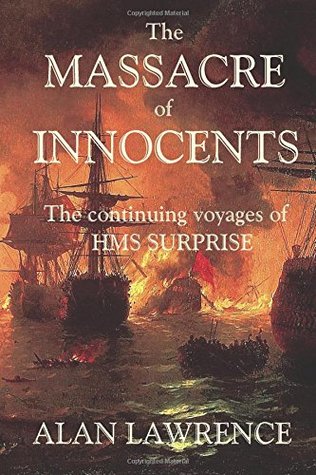 Read The Massacre of Innocents: The continuing voyages of HMS Surprise: Volume 1 - Alan Lawrence | PDF