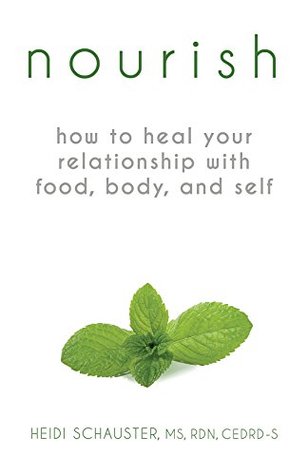 Full Download Nourish: How to Heal Your Relationship with Food, Body, and Self Food is Love (But Don't Eat Too Much!) - Heidi Schauster file in PDF