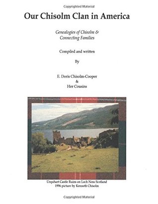 Full Download Our Chisolm Clan in America: Genealogies of Chisolm and Connecting Families - E. Doris Chisolm-Cooper | PDF