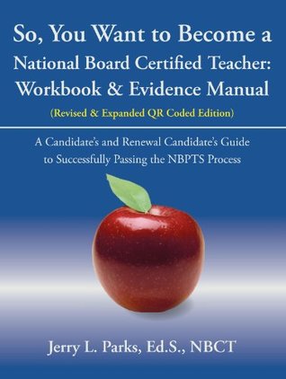 Full Download So, You Want to Become a National Board Certified Teacher: Workbook & Evidence Manual - Jerry L. Parks | PDF