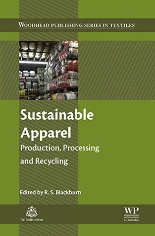 Read Sustainable Apparel: Production, Processing and Recycling - R.S. Blackburn | PDF