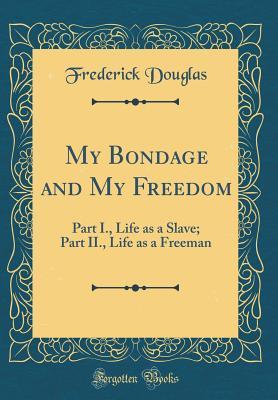 Read My Bondage and My Freedom: Part I., Life as a Slave; Part II., Life as a Freeman - Frederick Douglass | PDF