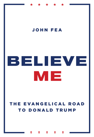 Read Believe Me: The Evangelical Road to Donald Trump - John Fea | ePub