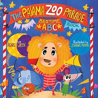 Download The Pajama Zoo Parade: The Funniest Bedtime ABC Book (Bedtime Book for Toddlers with Pajama Time Stories for Boys and Girls 2 3 4 5 6 Year Olds) (The Funniest ABC Books) - Agnes Green | PDF