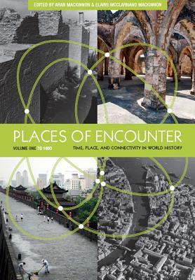 Download Places of Encounter, Volume 1: Time, Place, and Connectivity in World History, Volume One: To 1600 - Aran MacKinnon file in ePub