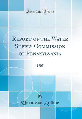 Download Report of the Water Supply Commission of Pennsylvania: 1907 (Classic Reprint) - Unknown file in ePub