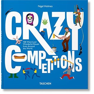 Full Download Crazy Competitions: 100 Weird and Wonderful Rituals from Around the World - Nigel Holmes file in PDF