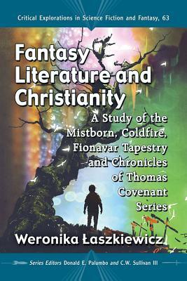 Download Fantasy Literature and Christianity: A Study of the Mistborn, Coldfire, Fionavar Tapestry and Chronicles of Thomas Covenant Series - Weronika Laszkiewicz file in PDF