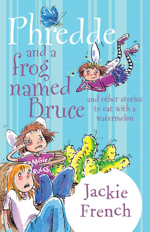 Full Download Phredde and a Frog Named Bruce and Other Stories to Eat with a Watermelon - Jackie French | PDF