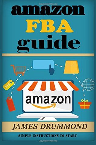 Read Online Amazon Fba Guide: Simple Instructions to Start a Fulfillment by Amazon Business - James Drummond | PDF