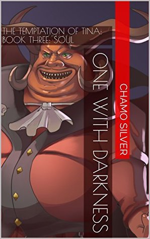 Full Download One With Darkness: The Temptation of Tina Book Three: Soul - Chamo Silver file in PDF