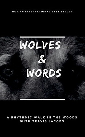 Read Wolves and Words: A Rhythmic Walk in the Woods with Travis Jacobs - Travis Jacobs | ePub