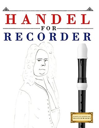 Full Download Handel for Recorder: 10 Easy Themes for Recorder Beginner Book - Easy Classical Masterworks | PDF