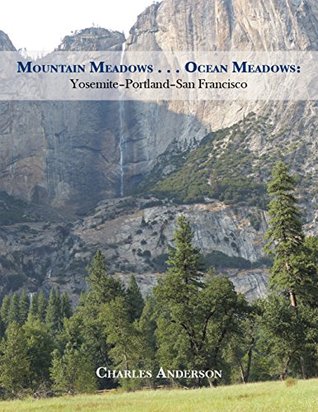 Download Mountain Meadows Ocean Meadows: Yosemite–Portland–San Francisco - Charles Anderson file in ePub