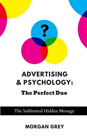 Read Advertising & Psychology: The Perfect Duo: The Subliminal Hidden Message - Morgan Grey file in ePub