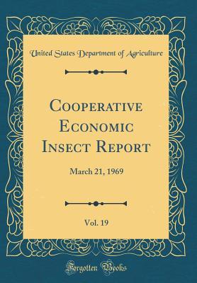 Read Cooperative Economic Insect Report, Vol. 19: March 21, 1969 (Classic Reprint) - U.S. Department of Agriculture file in PDF