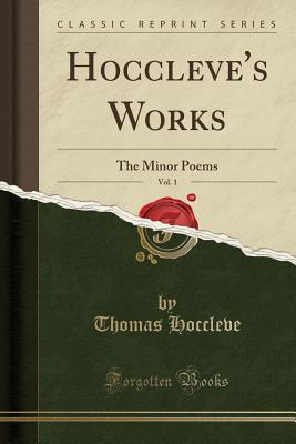 Full Download Hoccleve's Works, Vol. 1: The Minor Poems (Classic Reprint) - Thomas Hoccleve | PDF