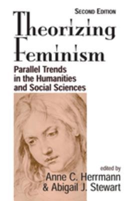 Full Download Theorizing Feminism: Parallel Trends in the Humanities and Social Sciences, Second Edition - Anne C Herrmann file in PDF