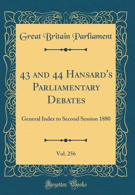 Read Online 43 and 44 Hansard's Parliamentary Debates, Vol. 256: General Index to Second Session 1880 (Classic Reprint) - Great Britain Parliament | PDF
