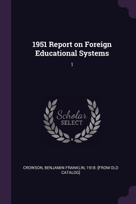 Read Online 1951 Report on Foreign Educational Systems: 1 - Benjamin Franklin Crowson Jr. file in PDF