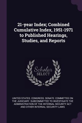 Download 21-year Index; Combined Cumulative Index, 1951-1971 to Published Hearings, Studies, and Reports - U.S. Congress file in ePub