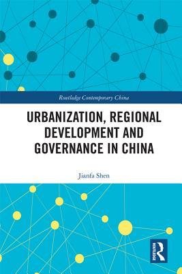 Read Online Urbanization, Regional Development and Governance in China - Jianfa Shen | PDF