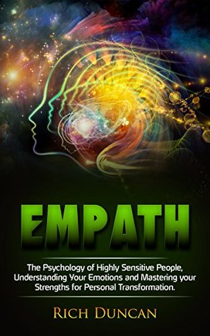 Read Empath: The Psychology of Highly Sensitive People, Understanding Your Emotions and Mastering your Strengths for Personal Transformation - Rich Duncan file in PDF