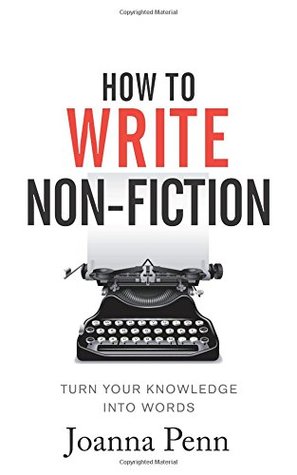 Read How To Write Non-Fiction: Turn Your Knowledge Into Words - Joanna Penn file in PDF