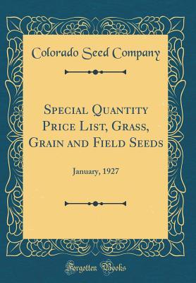 Download Special Quantity Price List, Grass, Grain and Field Seeds: January, 1927 (Classic Reprint) - Colorado Seed Company file in ePub
