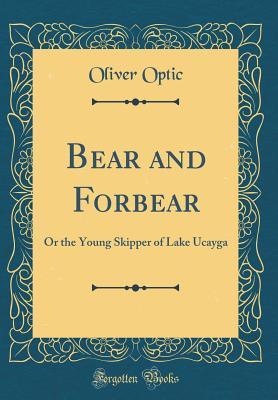 Download Bear and Forbear: Or the Young Skipper of Lake Ucayga - Oliver Optic file in PDF
